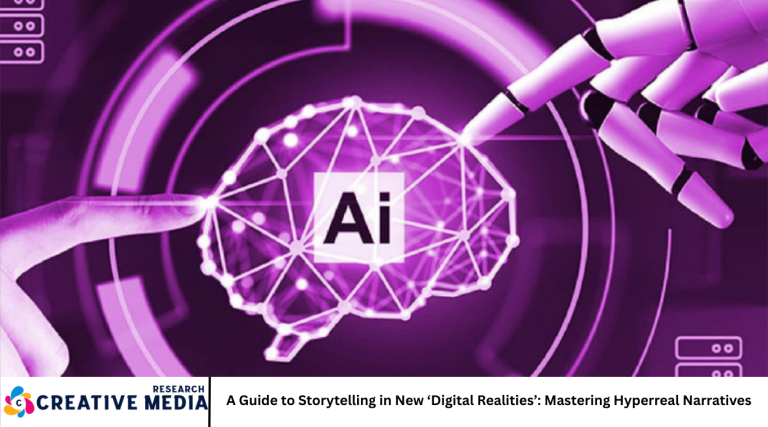 A Guide to Storytelling in New ‘Digital Realities’: Mastering Hyperreal Narratives